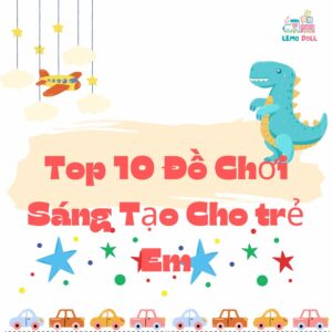 Top 10 đồ chơi sáng tạo cho trẻ em